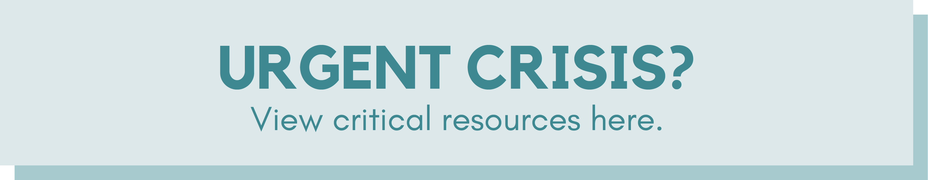 Urgent Crisis? View critical resources here